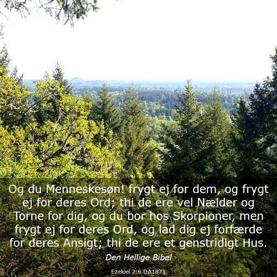 Picture 03 - Ezekiel 2:6 DA1871 - Og du Menneskesøn! frygt ej for dem, og frygt ej - Bible Verse Picture