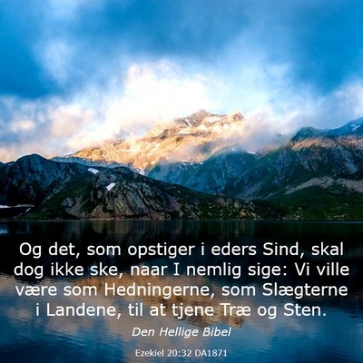 Picture 03 - Ezekiel 20:32 DA1871 - Og det, som opstiger i eders Sind, skal dog ikke - Bible Verse Picture