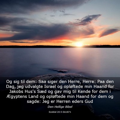 Picture 03 - Ezekiel 20:5 DA1871 - Og sig til dem: Saa siger den Herre, Herre: Paa - Bible Verse Picture