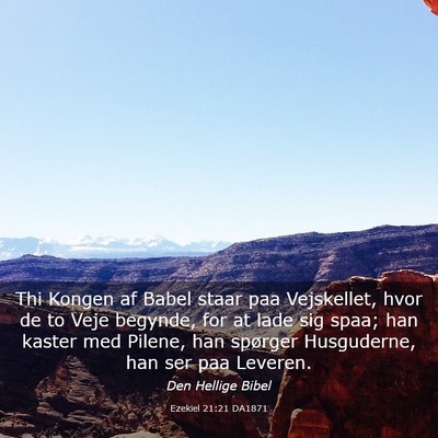 Picture 03 - Ezekiel 21:21 DA1871 - Thi Kongen af Babel staar paa Vejskellet, hvor de - Bible Verse Picture