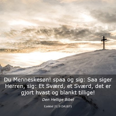 Picture 03 - Ezekiel 21:9 DA1871 - Du Menneskesøn! spaa og sig: Saa siger Herren, - Bible Verse Picture