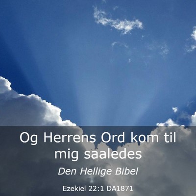 Picture 03 - Ezekiel 22:1 DA1871 - Og Herrens Ord kom til mig - Bible Verse Picture