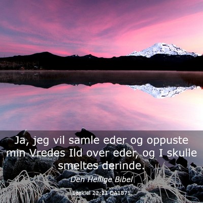 Picture 03 - Ezekiel 22:21 DA1871 - Ja, jeg vil samle eder og oppuste min Vredes Ild - Bible Verse Picture