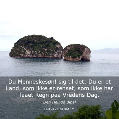 Picture 03 - Ezekiel 22:24 DA1871 - Du Menneskesøn! sig til det: Du er et Land, som - Bible Verse Picture