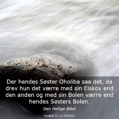 Picture 03 - Ezekiel 23:11 DA1871 - Der hendes Søster Oholiba saa det, da drev hun - Bible Verse Picture