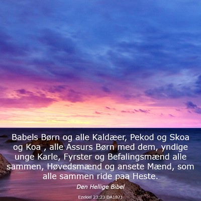 Picture 03 - Ezekiel 23:23 DA1871 - Babels Børn og alle Kaldæer, Pekod og Skoa og - Bible Verse Picture