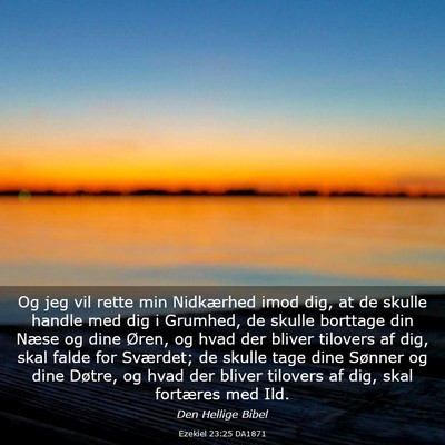 Picture 03 - Ezekiel 23:25 DA1871 - Og jeg vil rette min Nidkærhed imod dig, at de - Bible Verse Picture
