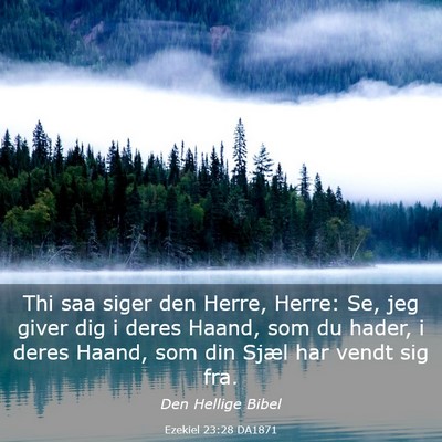 Picture 03 - Ezekiel 23:28 DA1871 - Thi saa siger den Herre, Herre: Se, jeg giver dig - Bible Verse Picture