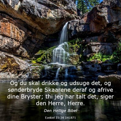 Picture 03 - Ezekiel 23:34 DA1871 - Og du skal drikke og udsuge det, og sønderbryde - Bible Verse Picture