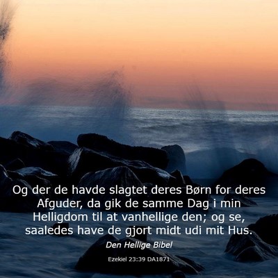Picture 03 - Ezekiel 23:39 DA1871 - Og der de havde slagtet deres Børn for deres - Bible Verse Picture
