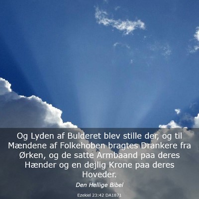 Picture 03 - Ezekiel 23:42 DA1871 - Og Lyden af Bulderet blev stille der, og til - Bible Verse Picture
