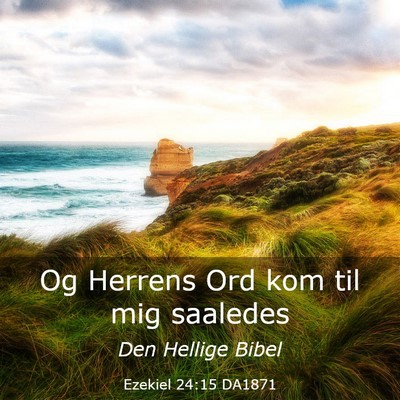 Picture 03 - Ezekiel 24:15 DA1871 - Og Herrens Ord kom til mig - Bible Verse Picture