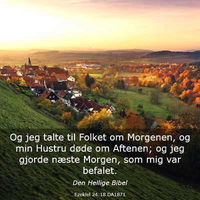 Picture 03 - Ezekiel 24:18 DA1871 - Og jeg talte til Folket om Morgenen, og min - Bible Verse Picture