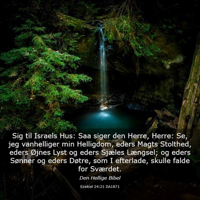 Picture 03 - Ezekiel 24:21 DA1871 - Sig til Israels Hus: Saa siger den Herre, Herre: - Bible Verse Picture