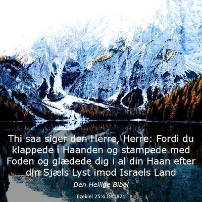 Picture 03 - Ezekiel 25:6 DA1871 - Thi saa siger den Herre, Herre: Fordi du klappede - Bible Verse Picture