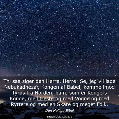 Picture 03 - Ezekiel 26:7 DA1871 - Thi saa siger den Herre, Herre: Se, jeg vil lade - Bible Verse Picture
