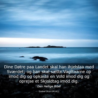 Picture 03 - Ezekiel 26:8 DA1871 - Dine Døtre paa Landet skal han ihjelslaa med - Bible Verse Picture