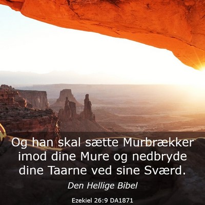 Picture 03 - Ezekiel 26:9 DA1871 - Og han skal sætte Murbrækker imod dine Mure og - Bible Verse Picture