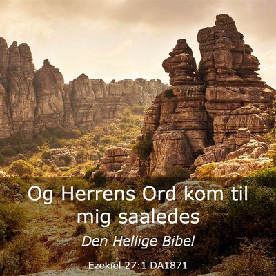 Picture 03 - Ezekiel 27:1 DA1871 - Og Herrens Ord kom til mig - Bible Verse Picture