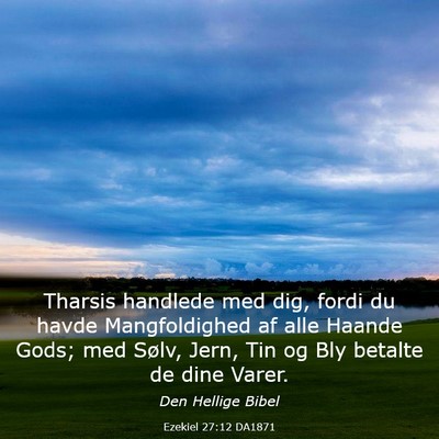 Picture 03 - Ezekiel 27:12 DA1871 - Tharsis handlede med dig, fordi du havde - Bible Verse Picture