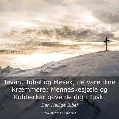 Picture 03 - Ezekiel 27:13 DA1871 - Javan, Tubal og Mesek, de vare dine Kræmmere; - Bible Verse Picture