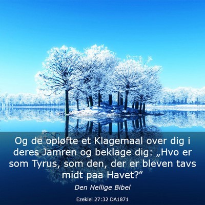 Picture 03 - Ezekiel 27:32 DA1871 - Og de opløfte et Klagemaal over dig i deres - Bible Verse Picture