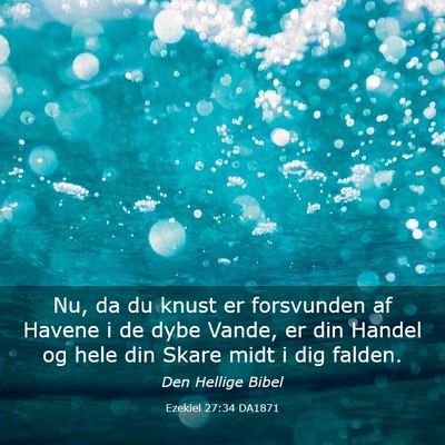 Picture 03 - Ezekiel 27:34 DA1871 - Nu, da du knust er forsvunden af Havene i de dybe - Bible Verse Picture