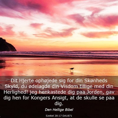 Picture 03 - Ezekiel 28:17 DA1871 - Dit Hjerte ophøjede sig for din Skønheds Skyld, - Bible Verse Picture