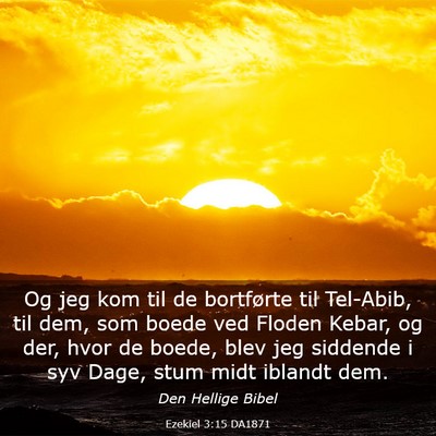 Picture 03 - Ezekiel 3:15 DA1871 - Og jeg kom til de bortførte til Tel-Abib, til - Bible Verse Picture
