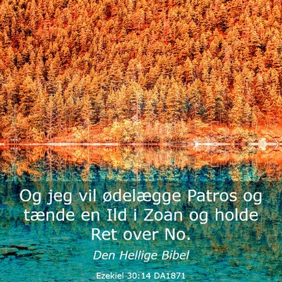 Picture 03 - Ezekiel 30:14 DA1871 - Og jeg vil ødelægge Patros og tænde en Ild i - Bible Verse Picture