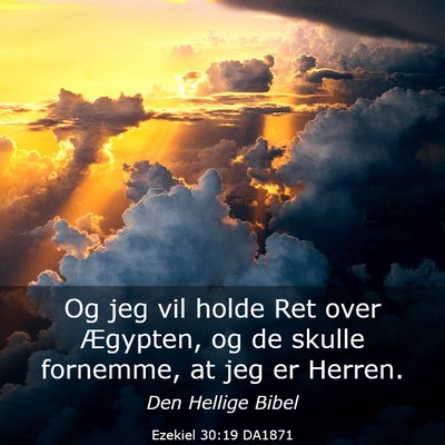 Picture 03 - Ezekiel 30:19 DA1871 - Og jeg vil holde Ret over Ægypten, og de skulle - Bible Verse Picture