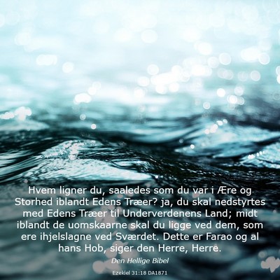 Picture 03 - Ezekiel 31:18 DA1871 - Hvem ligner du, saaledes som du var i Ære og - Bible Verse Picture