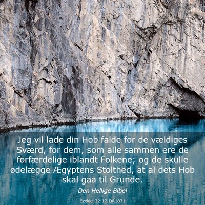 Picture 03 - Ezekiel 32:12 DA1871 - Jeg vil lade din Hob falde for de vældiges - Bible Verse Picture