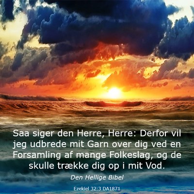 Picture 03 - Ezekiel 32:3 DA1871 - Saa siger den Herre, Herre: Derfor vil jeg - Bible Verse Picture
