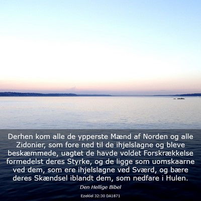 Picture 03 - Ezekiel 32:30 DA1871 - Derhen kom alle de ypperste Mænd af Norden og - Bible Verse Picture