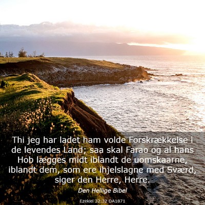 Picture 03 - Ezekiel 32:32 DA1871 - Thi jeg har ladet ham volde Forskrækkelse i de - Bible Verse Picture