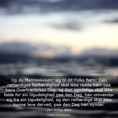 Picture 03 - Ezekiel 33:12 DA1871 - Og du Menneskesøn! sig til dit Folks Børn: Den - Bible Verse Picture