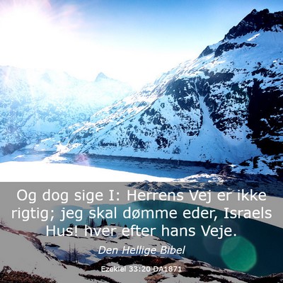 Picture 03 - Ezekiel 33:20 DA1871 - Og dog sige I: Herrens Vej er ikke rigtig; jeg - Bible Verse Picture