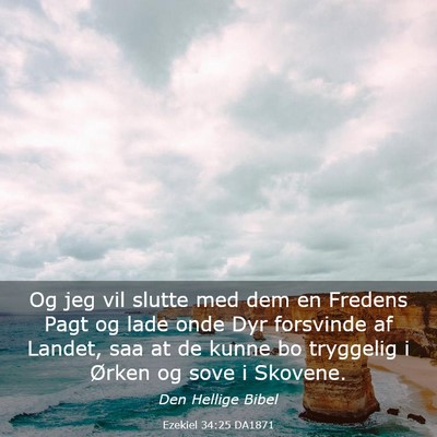 Picture 03 - Ezekiel 34:25 DA1871 - Og jeg vil slutte med dem en Fredens Pagt og lade - Bible Verse Picture