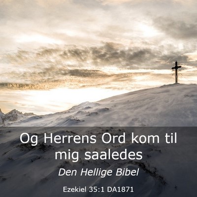 Picture 03 - Ezekiel 35:1 DA1871 - Og Herrens Ord kom til mig - Bible Verse Picture