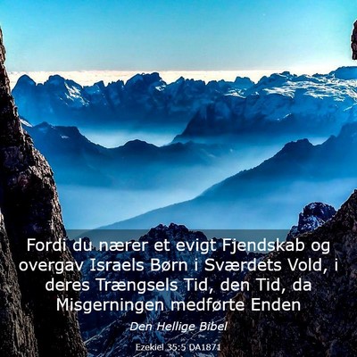Picture 03 - Ezekiel 35:5 DA1871 - Fordi du nærer et evigt Fjendskab og overgav - Bible Verse Picture