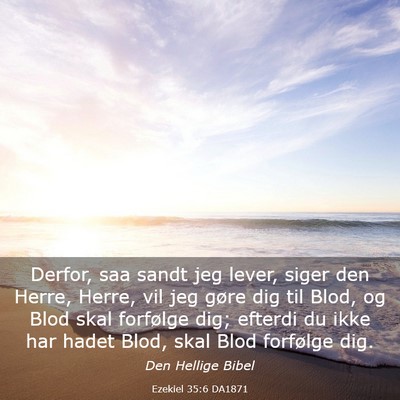 Picture 03 - Ezekiel 35:6 DA1871 - Derfor, saa sandt jeg lever, siger den Herre, - Bible Verse Picture