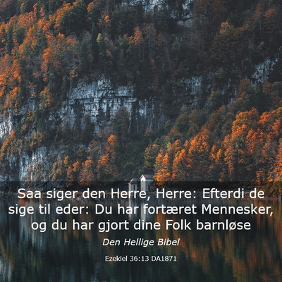 Picture 03 - Ezekiel 36:13 DA1871 - Saa siger den Herre, Herre: Efterdi de sige til - Bible Verse Picture