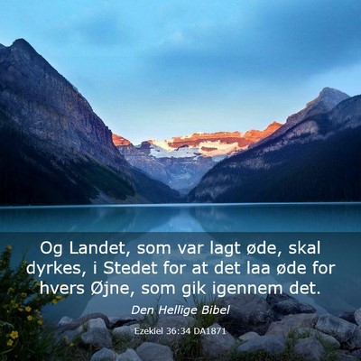 Picture 03 - Ezekiel 36:34 DA1871 - Og Landet, som var lagt øde, skal dyrkes, i - Bible Verse Picture