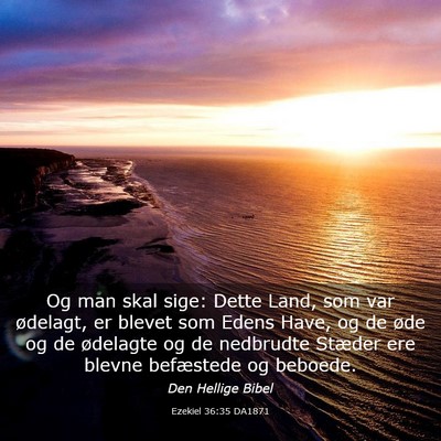 Picture 03 - Ezekiel 36:35 DA1871 - Og man skal sige: Dette Land, som var ødelagt, - Bible Verse Picture