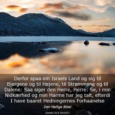 Picture 03 - Ezekiel 36:6 DA1871 - Derfor spaa om Israels Land og sig til Bjergene - Bible Verse Picture