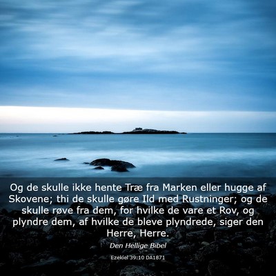 Picture 03 - Ezekiel 39:10 DA1871 - Og de skulle ikke hente Træ fra Marken eller - Bible Verse Picture