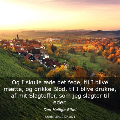 Picture 03 - Ezekiel 39:19 DA1871 - Og I skulle æde det fede, til I blive mætte, og - Bible Verse Picture