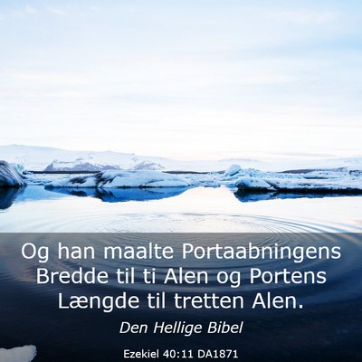 Picture 03 - Ezekiel 40:11 DA1871 - Og han maalte Portaabningens Bredde til ti Alen - Bible Verse Picture