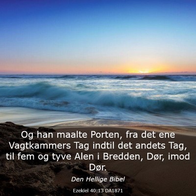 Picture 03 - Ezekiel 40:13 DA1871 - Og han maalte Porten, fra det ene Vagtkammers Tag - Bible Verse Picture
